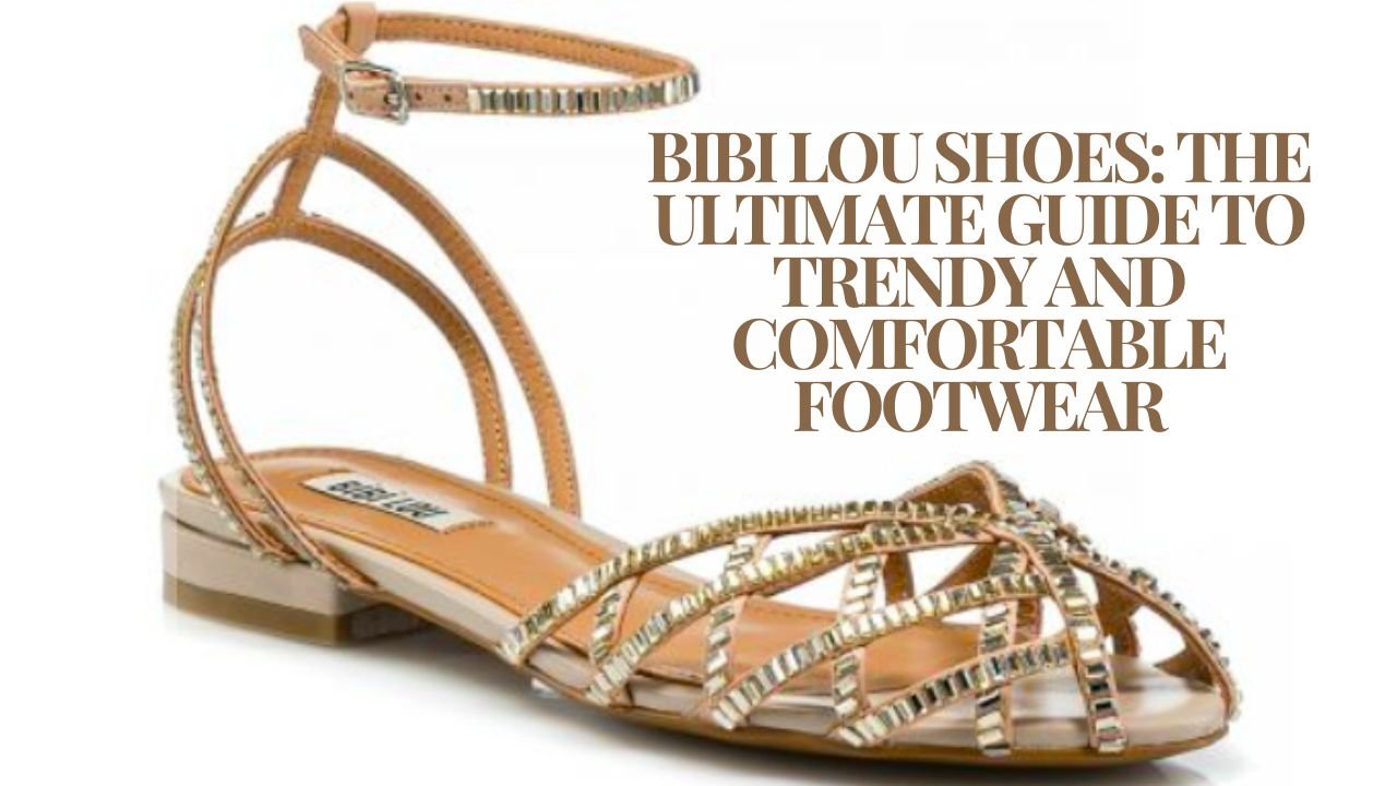 Bibi Lou Shoes: The Ultimate Guide to Trendy and Comfortable Footwear