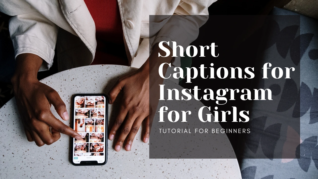 Short Captions for Instagram for Girls: Inspiring, Fun, and Creative Ideas